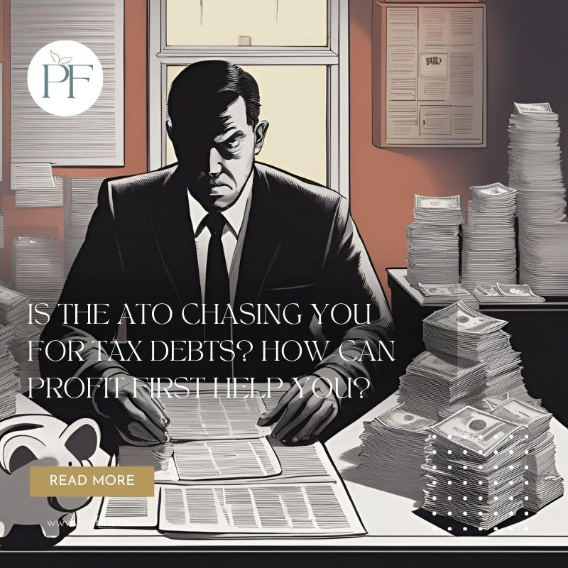 Is the ATO Chasing You for Tax Debts? How can Profit First Help You?